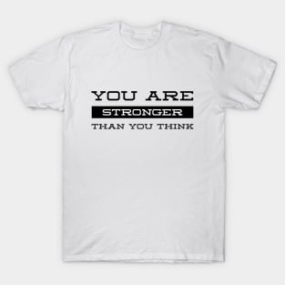 You Are Stronger Than You Think - Motivational Words T-Shirt